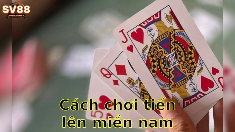 Cách Chơi Tiến Lên Miền Nam – Kỹ Năng Thành Thạo 2025